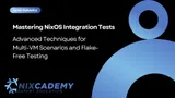 Mastering NixOS Integration Tests: Advanced Techniques for Fast and Robust Multi-Machine Tests